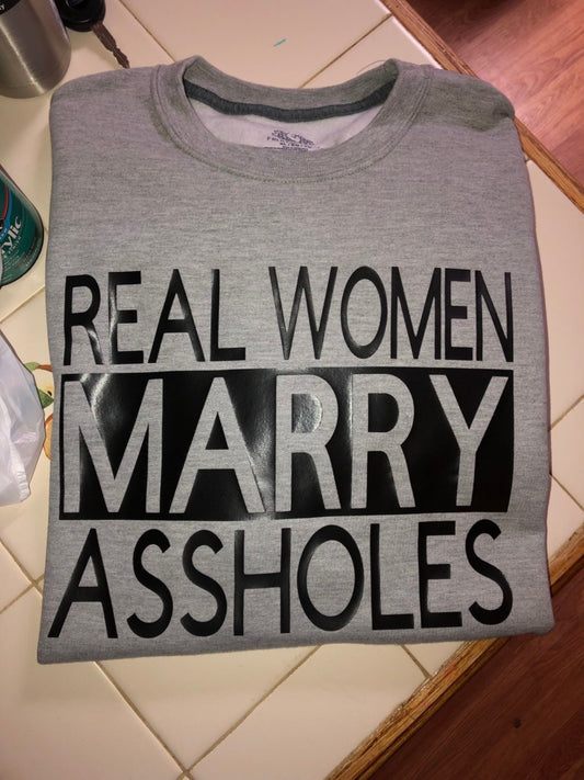 Real Women marry Assholes! Shirt