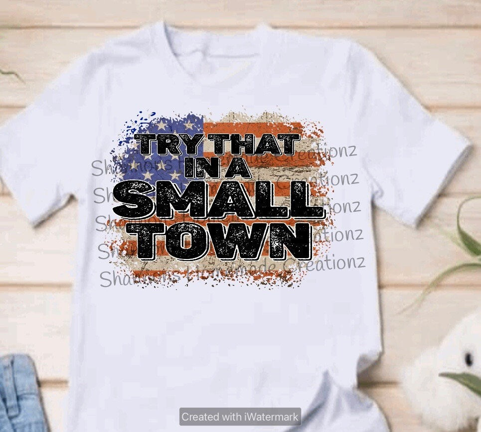 Try that in a small town shirt